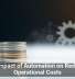 The Impact of Automation on Reducing Operational Costs