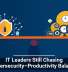IT Leaders Still Chasing Cybersecurity&ndash;Productivity Balance