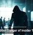The Hidden Danger of Insider Threats