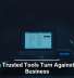When Trusted Tools Turn Against Your Business