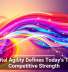 Digital Agility Defines Today&rsquo;s True Competitive Strength
